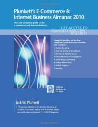 Jack W. Plunkett — Plunkett's E-Commerce & Internet Business Almanac 2010: E-Commerce & Internet Business Industry Market Research, Statistics, Trends & Leading Companies ... E-Commerce and Internet Business Almanac)