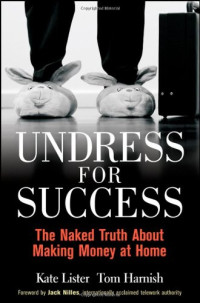 Kate Lister, Tom Harnish — Undress for Success - The Naked Truth about Making Money at Home