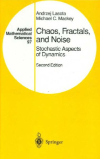 Andrzej Lasota, Michael C. Mackey — Chaos, Fractals, and Noise: Stochastic Aspects of Dynamics, Second Edition