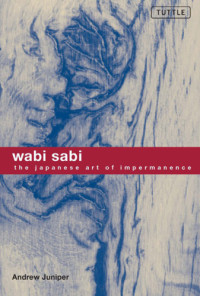 Juniper, Andrew — Wabi Sabi: the Japanese Art of Impermanence