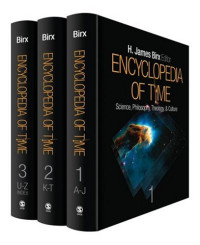 H. James Birx — Encyclopedia of Time: Science, Philosophy, Theology, & Culture (Three Volume Set)