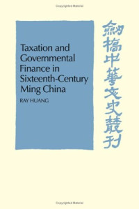 Ray Huang — Taxation and Governmental Finance in Sixteenth-Century Ming China