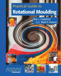 Crawford, R.J.; Kearns, M.P. — Practical Guide to Rotational Moulding