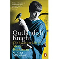 Minoo Dinshaw — Outlandish Knight: The Byzantine Life of Steven Runciman