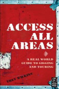Trev Wilkins — Access All Areas - A Real World Guide to Gigging and Touring