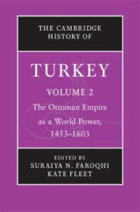 Faroqhi Suraiya N., Fleet Kate (eds.) — The Cambridge History of Turkey. Volume 2. The Ottoman Empire as a World Power, 1453-1603