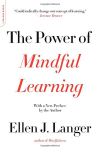 Ellen J. Langer — The Power of Mindful Learning