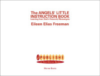 Eileen Elias Freeman — The Angels' Little Instruction Book - Learning from God's Heavenly Messengers