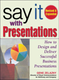 Gene Zelazny — Say It with Presentations, Second Edition, Revised & Expanded