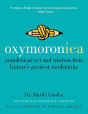 Mardy Grothe — Oxymoronica: paradoxical wit and wisdom from history's greatest wordsmiths