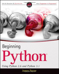James Payne — Beginning Python - Using Python 2.6 and Python 3.1 (Wrox Programmer to Programmer)