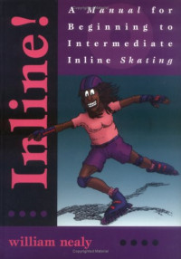 William Nealy — Inline!: A Manual for Beginning to Intermediate Inline Skating
