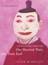 Fujiwara no Teika; Peter McMillan; Donald Keene — One Hundred Poets, One Poem Each: A Translation of the Ogura Hyakunin Isshu