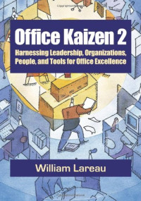 Lareau, William — Office Kaizen 2: Harnessing Leadership, Organizations, People, And Tools For Office Excellence
