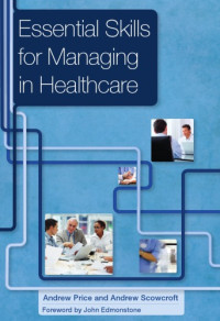 Andrew Price, Andrew Scowcroft — Essential Skills for Managing in Healthcare