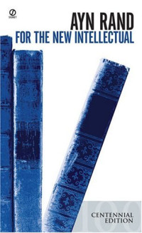 Ayn Rand — For the New Intellectual: The Philosophy of Ayn Rand