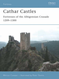 Marcus Cowper, Peter Dennis (Illustrator) — Cathar Castles: Fortresses of the Albigensian Crusade 1209-1300