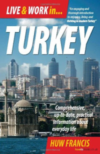 Huw Francis — Live and Work in Turkey: Comprehensive Up-to-date, Practical Information About Everyday Life