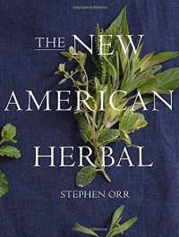 Stephen Orr — The New American Herbal : An Herb Gardening Book