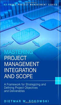 Dietmar Sokowski — Mastering Project Management Integration and Scope: A Framework for Strategizing and Defining Project Objectives and Deliverables
