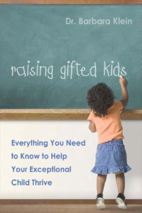 Dr. Barbara Klein — Raising Gifted Kids: Everything You Need to Know to Help Your Exceptional Child Thrive
