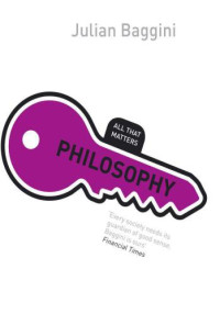 Julian Baggini — Philosophy: All That Matters