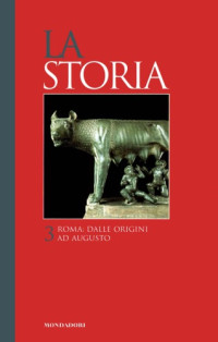 AA. VV. — La Storia. Roma. Dalle origini ad Augusto