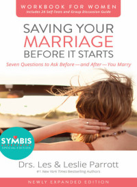 Les and Leslie Parrott — Saving Your Marriage Before It Starts Workbook for Women Updated: Seven Questions to Ask Before—-and After—-You Marry
