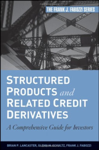 Brian P. Lancaster, Glenn M. Schultz, Frank J. Fabozzi — Structured Products and Related Credit Derivatives - A Comprehensive Guide for Investors (Frank J. Fabozzi Series)