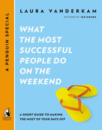 Laura Vanderkam — What the Most Successful People Do on the Weekend