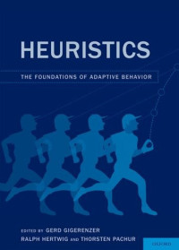 Gerd Gigerenzer, Ralph Hertwig, Thorsten Pachur — Heuristics: The Foundations of Adaptive Behavior