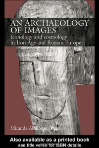 Miranda Aldhouse Green — An Archaeology of Images: Iconology and Cosmology in Iron Age and Roman Europe