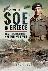 Tom Evans — With SOE in Greece: The Wartime Experiences of Captain Pat Evans