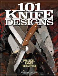 Murray Carter — 101 Knife Designs: Practical Knives for Daily Use