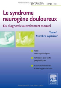 Jan De Laere and Serge Tixa (Auth.) — Le Syndrome Neurogène Douloureux. du Diagnostic Au Traitement Manuel. Tome 1 - Membre superieur