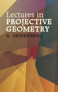 Abraham Seidenberg — Lectures in Projective Geometry