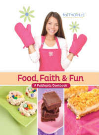 Zondervan — Food, faith & fun: a Faithgirlz! Cookbook