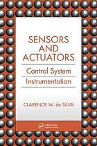 de Silva, Clarence W., de Silva, Clarence W. — Sensors and actuators : control systems instrumentation