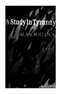 Alan Bullock — Hitler: A Study in Tyranny (Completely Revised Edition)