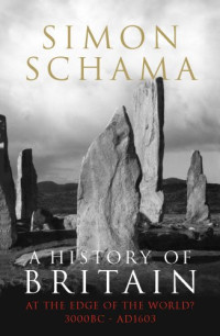 Simon Schama — A History of Britain: At the Edge of the World? 3000 BC-AD 1603 v. 1