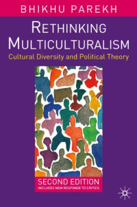 Parekh, Bhikhu C — Rethinking multiculturalism: cultural diversity and political theory