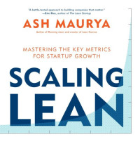 Ash Maurya — Scaling Lean : Mastering the Key Metrics for Startup Growth