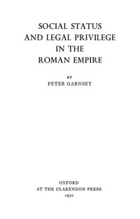 Peter Garnsey — Social Status and Legal Privilege in the Roman Empire