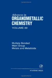 F. Gordon, A. Stone and Robert West (Editors) — Multiply bonded main group metals and metalloids