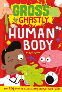 DK — Gross & Ghastly - Human Body