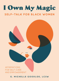 Gennifer Michelle Goodloe — I Own My Magic: Self-Talk for Black Women: Affirmations for Self-Care and Empowerment