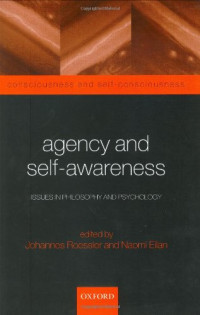 Johannes Roessler, Naomi Eilan — Agency and Self-Awareness: Issues in Philosophy and Psychology (Consciousness and Self-Consciousness)
