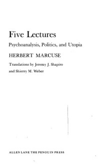 Herbert Marcuse — Five lectures: Psychoanalysis, Politics, and Utopia