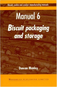 Duncan Manley — Biscuit, Cookie, and Cracker Manufacturing, Manual 6: Packaging & Storing (Biscuit, Cookie and Cracker Manufacturing Manuals)