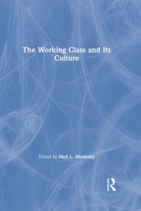 Neil Larry Shumsky (Editor) — The Working Class and Its Culture